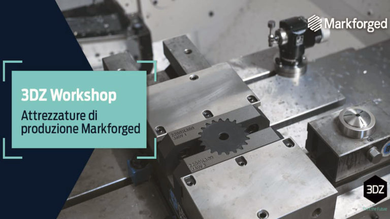 Workshop – Come realizzare attrezzature di produzione grazie alla tecnologia Markforged